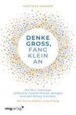 Denke groß, fang klein an