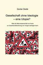 Gesellschaft ohne Ideologie ¿ eine Utopie?