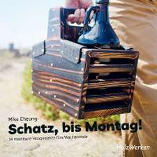 Schatz, bis Montag!