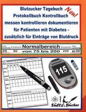 Blutzucker Tagebuch Protokollbuch Kontrollbuch messen kontrollieren dokumentieren für Patienten mit Diabetes - zusätzlich für Einträge von Blutdruck