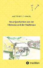 Neue Geschichten von der Feldmaus und der Stadtmaus