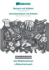 BABADADA black-and-white, Deutsch mit Artikeln - Schwiizerdütsch mit Artikeln, das Bildwörterbuch - s Bildwörterbuech