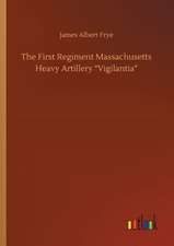 The First Regiment Massachusetts Heavy Artillery ¿Vigilantia¿