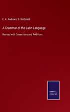 A Grammar of the Latin Language