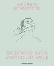 Andreas Schmitten. Stehend im Raum/ Standing in Space