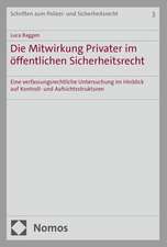 Die Mitwirkung Privater im öffentlichen Sicherheitsrecht