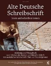 Alte Deutsche Schreibschrift lesen und schreiben lernen - Anleitung und Übungsbuch zum Erlernen der Kurrent und Sütterlin-Schrift mit zusätzlicher Schönschrift-Fibel und Transkriptionen