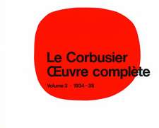 Le Corbusier - Oeuvre complète: Volume 3: 1934-1938