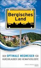 Bergisches Land. Der optimale Wegweiser für Kurzurlauber und Heimatverliebte