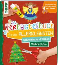 Das Verbastelbuch für die Allerkleinsten Schneiden und Kleben Weihnachten