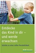 Entdecke das Kind in dir - und werde erwachsen