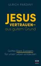 Jesus vertrauen - aus gutem Grund