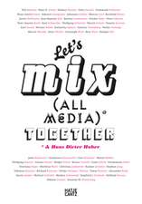 Let's Mix All Media Together &Hans Dieter Huber