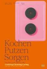 Kochen, Putzen, Sorgen / Cooking Cleaning Caring