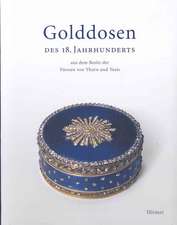 Golddosen Des 18. Jahrhunderts Aus Dem Besitz Der Fuersten Von Thurn Und Taxis