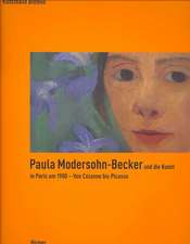 Paula Modersohn-becker Und Die Kunst in Paris Um 1900: Von Cezanne Bis Picasso