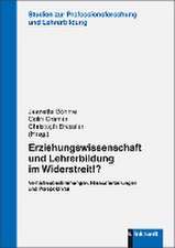 Erziehungswissenschaft und Lehrerbildung im Widerstreit!?