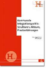 Kommunale Integrationspolitik: Strukturen, Akteure, Praxiserfahrungen