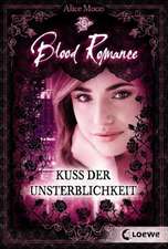 Blood Romance 01. Kuss der Unsterblichkeit