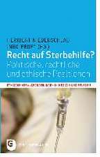 Recht Auf Sterbehilfe?: Politische, Rechtliche Und Ethische Positionen