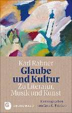 Glaube und Kultur: Zu Literatur, Musik und Kunst