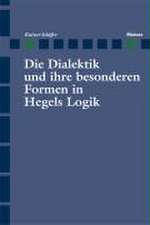 Die Dialektik und ihre besonderen Formen in Hegels Logik