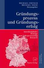 Gründungsprozess und Gründungserfolg: Interdisziplinäre Beiträge zum Entrepreneurship Research