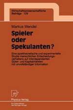 Spieler oder Spekulanten?: Eine spieltheoretische und experimentelle Studie menschlichen Entscheidungsverhaltens auf interdependenten Güter- und Kapitalmärkten mit unvollständiger Information