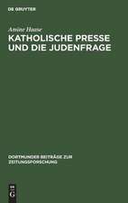 Katholische Presse und die Judenfrage: Inhaltsanalyse katholischer Periodika am Ende des 19. Jahrhunderts