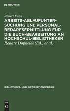 ArbeitsaSaufuntersuchung und Personalbedarfsermittlung für die Buchbearbeitung an HochschulBibliotheken: Ergebnisse einer mit Unterstützung der Deutschen Forschungsgemeinschaft durchgeführten Untersuchung