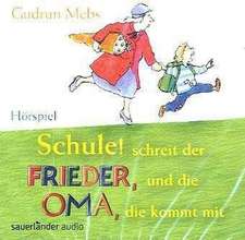 Schule! Schreit der Frieder, und die Oma, die kommt mit