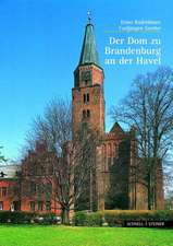 Der Dom Zu Brandenburg an Der Havel: Forschung Und Denkmalpflege Im Rheinland - Festschrift Fur Udo Mainzer Zum 60. Geburtstag