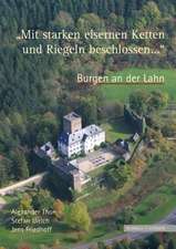 Burgen an Der Lahn 'Mit Starken Eisernen Ketten Und Riegeln Beschlossen ...': Gedanken Zu Leben Und Tod in Religion, Philosophie Und Kunst