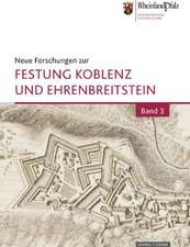 Neue Forschungen Zur Festung Koblenz Und Ehrenbreitstein: Bd. 3