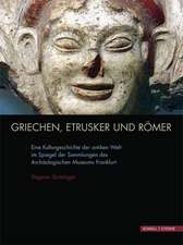 Griechen, Etrusker Und Romer: Eine Kulturgeschichte Der Antiken Welt Im Spiegel Der Sammlungen Des Archaologischen Museums Frankfurt