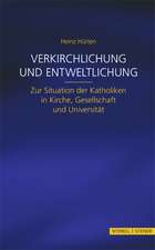 Verkirchlichung Und Entweltlichung: Zur Situation Der Katholiken in Kirche, Gesellschaft Und Universitat