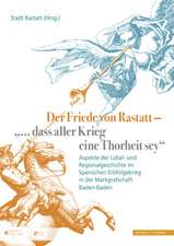 Der Friede Von Rastatt - '... Dass Aller Krieg Eine Thorheit Sey.'