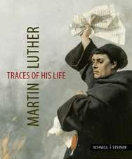 Martin Luther - Traces of His Life: Jahrbuch Zu Ihrer Geschichte Und Gegenwart 2015