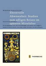 Ehrenvolle Abwesenheit. Studien zum adligen Reisen im späteren Mittelalter