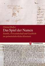 Das Spiel Der Namen: Familie, Verwandschaft Und Geschlecht Im Spatmittelalterlichen Konstanz