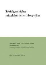 Sozialgeschichte Mittelalterlicher Hospitaler: Vortrage Und Forschungen