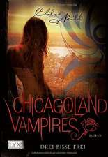 Chicagoland Vampires 04. Drei Bisse frei