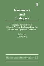 Encounters and Dialogues: Changing Perspectives on Chinese-Western Exchanges from the Sixteenth to Eighteenth Centuries