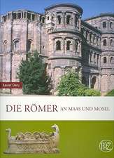 Die Romer an Maas Und Mosel: Kaiser, Kuenstler, Antichrist