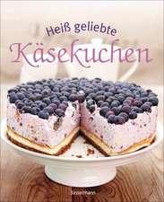 Heiß geliebte Käsekuchen. Die besten Backrezepte - vom Klassiker bis zum Cheesecake