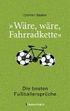 "Wäre, wäre, Fahrradkette". Die besten Fußballersprüche