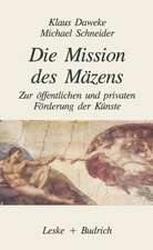 Die Mission des Mäzens: Zur öffentlichen und privaten Förderung der Künste