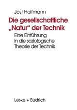 Die gesellschaftliche „Natur“ der Technik: Eine Einführung in die soziologische Theorie der Technik