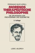 Morenos therapeutische Philosophie: Zu den Grundideen von Psychodrama und Soziometrie