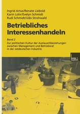 Betriebliches Interessenhandeln: Band 2 Zur politischen Kultur der Austauschbeziehungen zwischen Management und Betriebsrat in der ostdeutschen Industrie